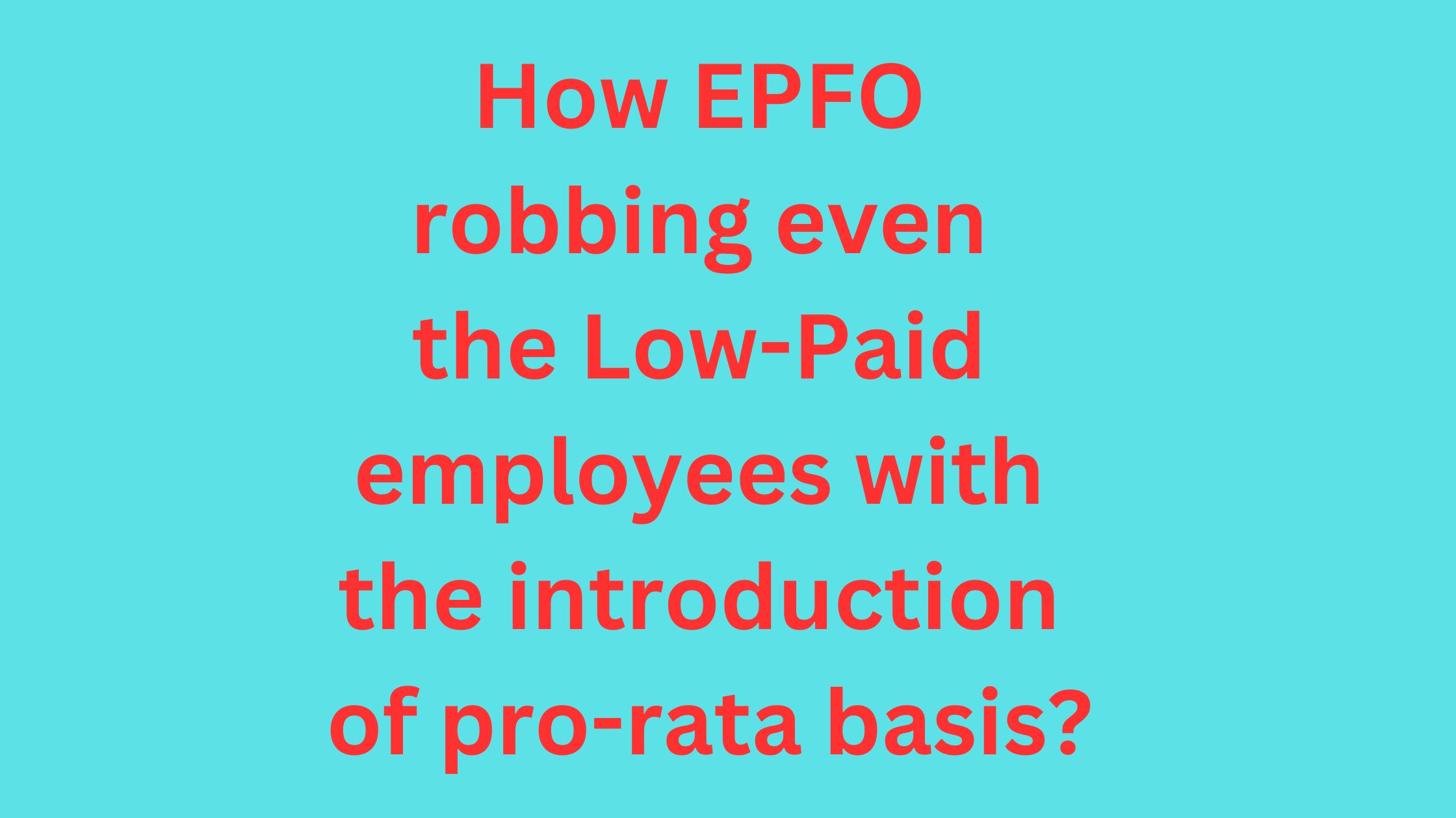 How EPFO robbing even the Low-Paid employees with the introduction of pro-rata basis